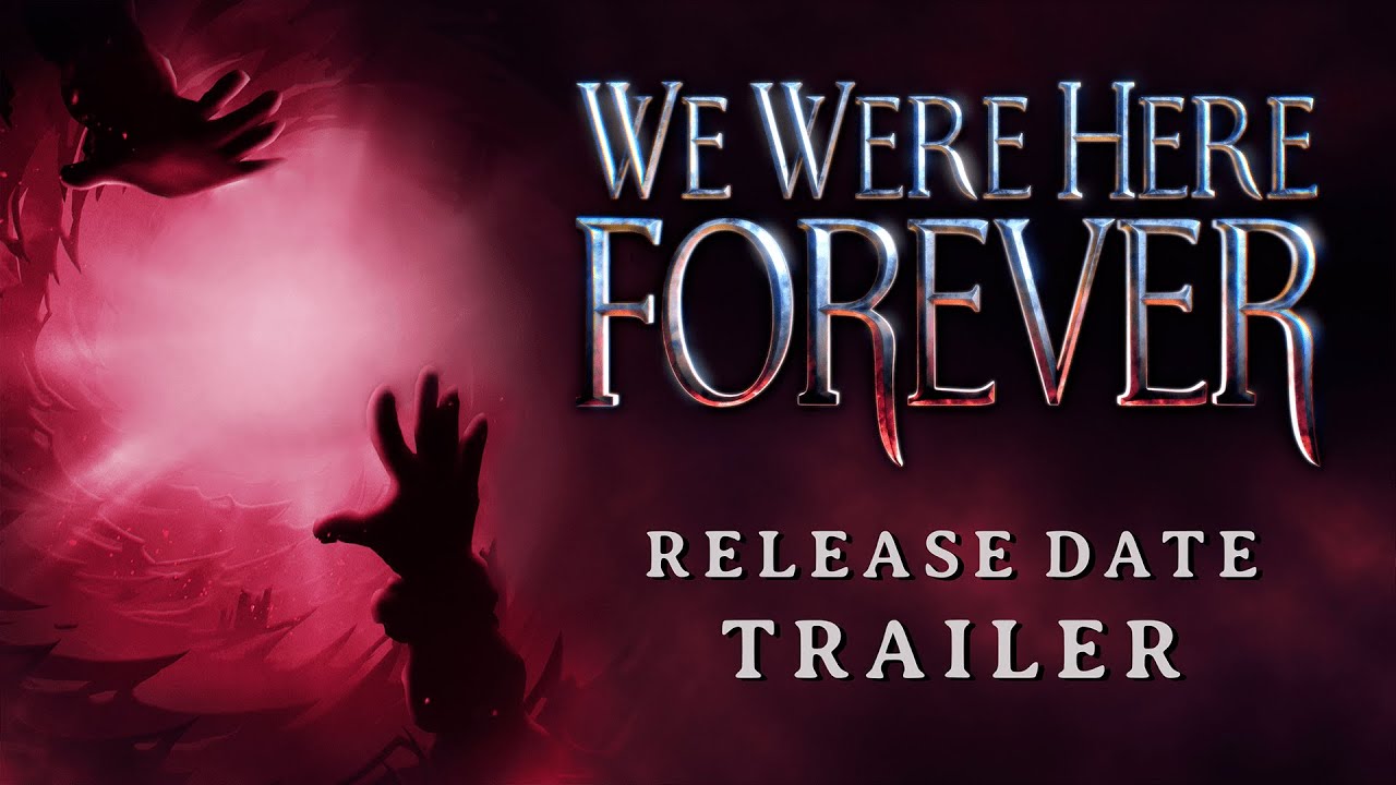 We Were Here Forever | Release Date Reveal